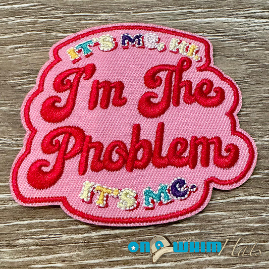 I'm the Problem Embroidered Patch