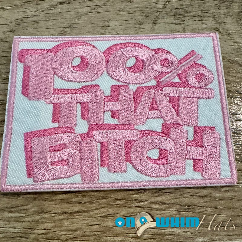 On A Whim Hats 100% That Bitch Iron-On Patch