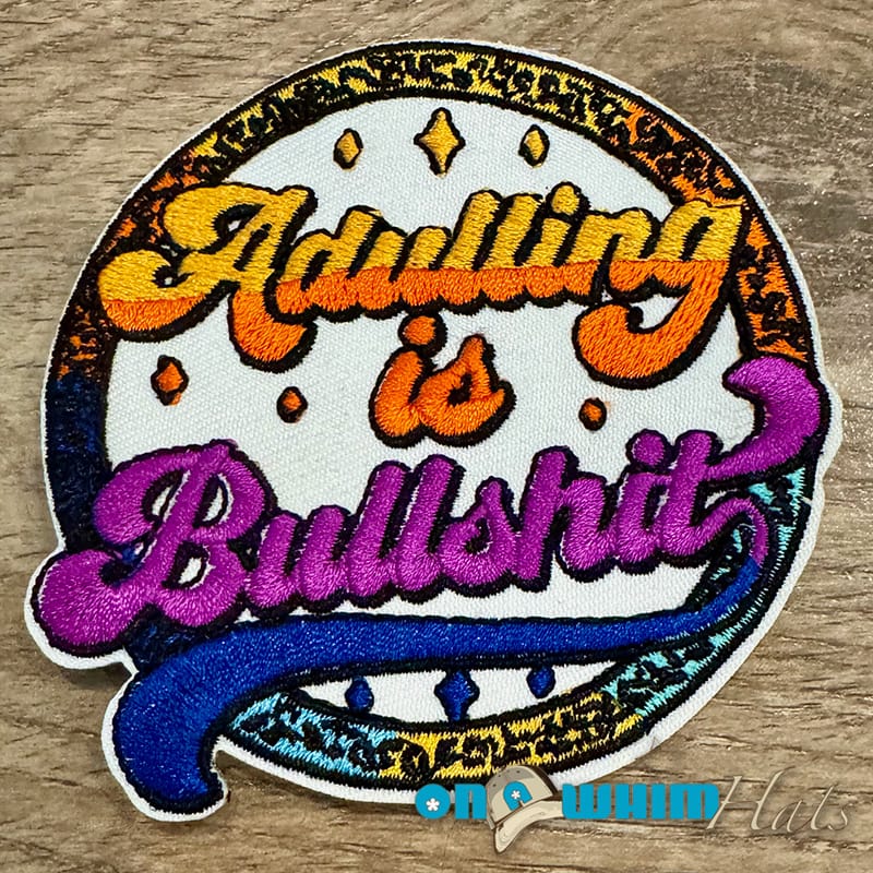 On A Whim Hats Adulting is BS Iron-On Patch