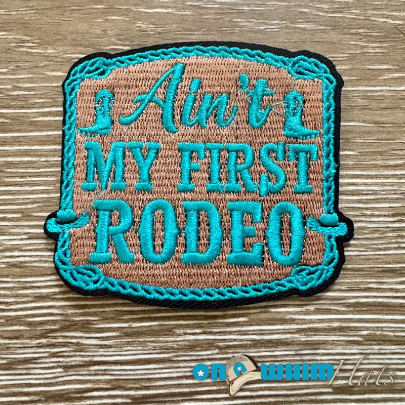 On A Whim Hats Ain't My First Rodeo Iron-On Patch