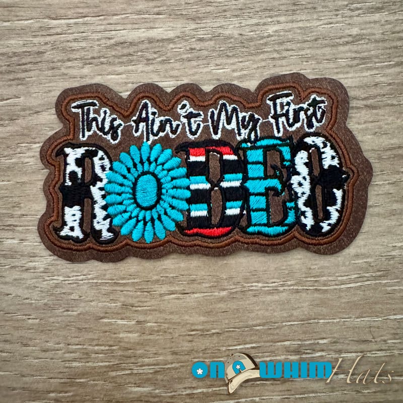 On A Whim Hats Ain't my First Rodeo Iron-On Patch