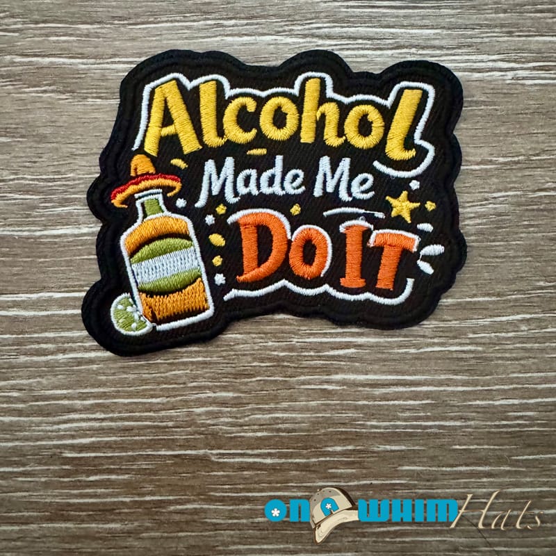 On A Whim Hats Alcohol Made Me Do It Iron-On Patch
