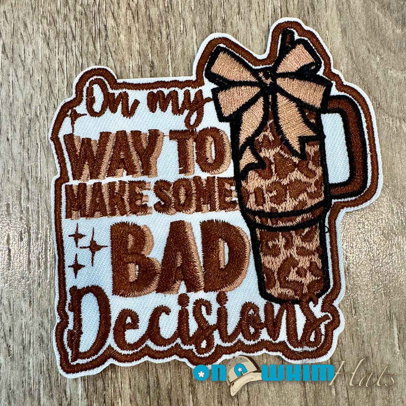 On A Whim Hats Bad Decisions Embroidered Iron-On Patch