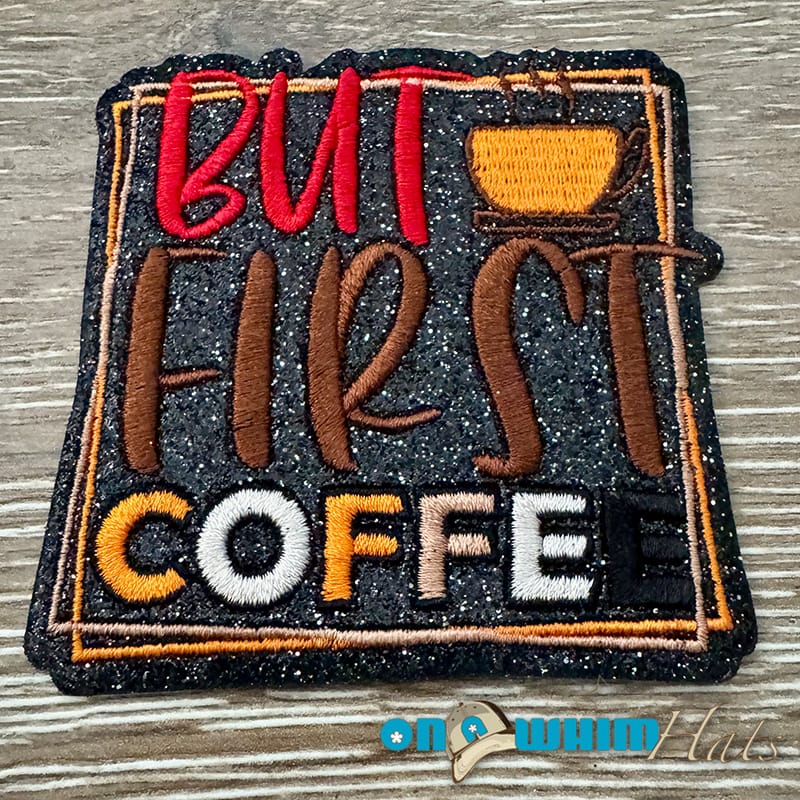 On A Whim Hats But First Coffee Iron-On Patch