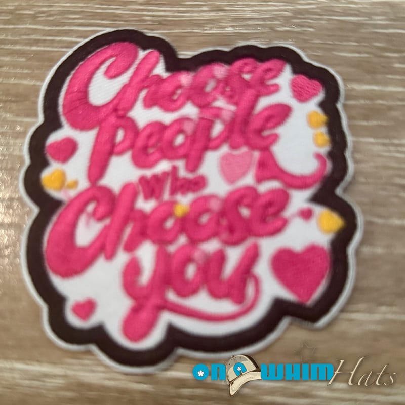 On A Whim Hats Choose People Who Choose You Iron-On Patch