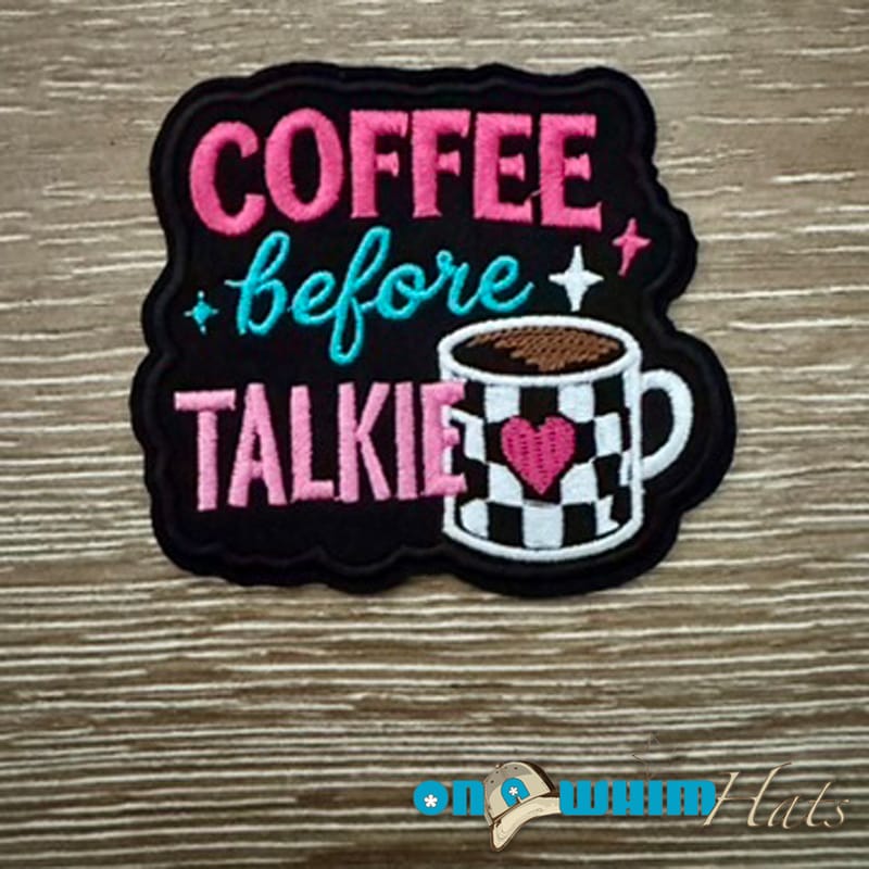 On A Whim Hats Coffee Before Talkie Iron-On Patch