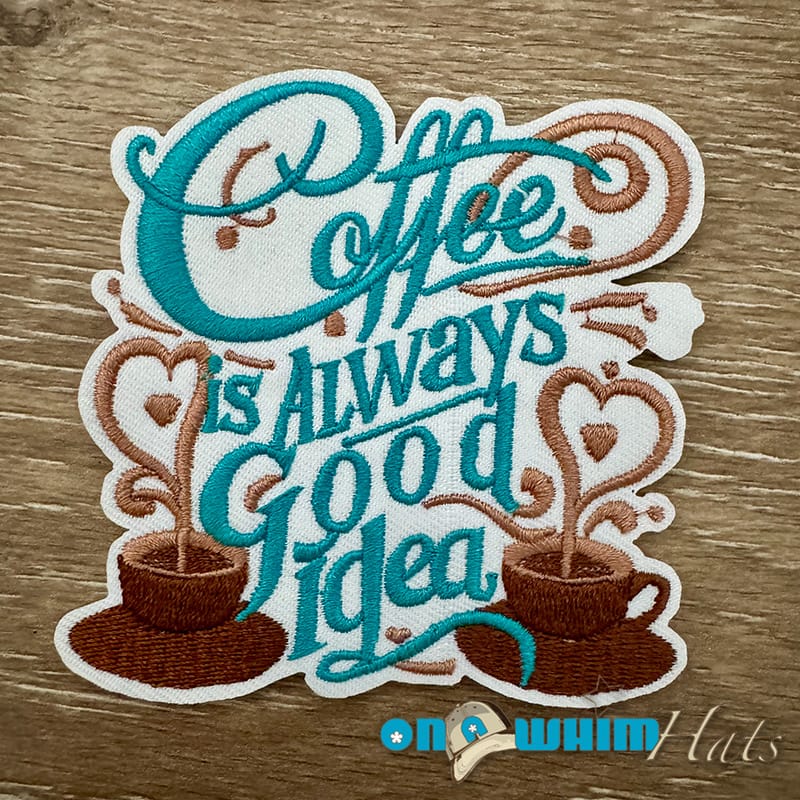 On A Whim Hats Coffee is Always a Good Idea Iron-On Patch