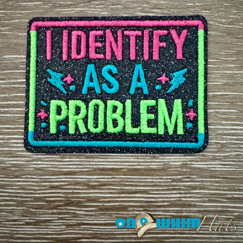 On A Whim Hats I Identify as a Problem Iron-On Patch