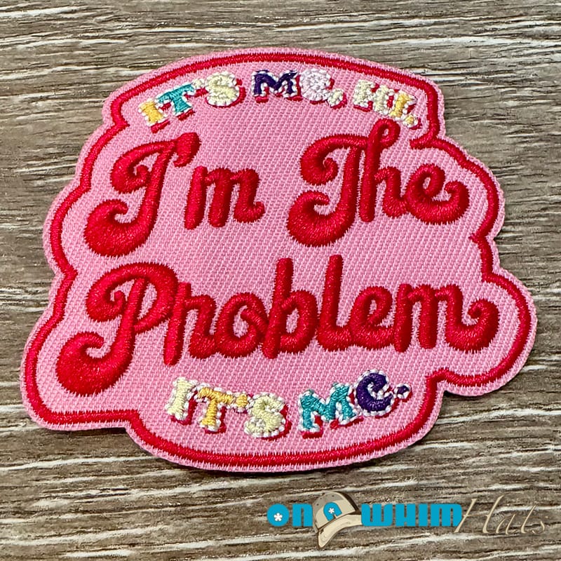 On A Whim Hats I'm the Problem Embroidered Patch
