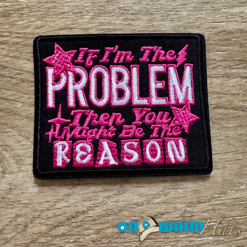 On A Whim Hats If I am the Problem Embroidered Iron-On Patch