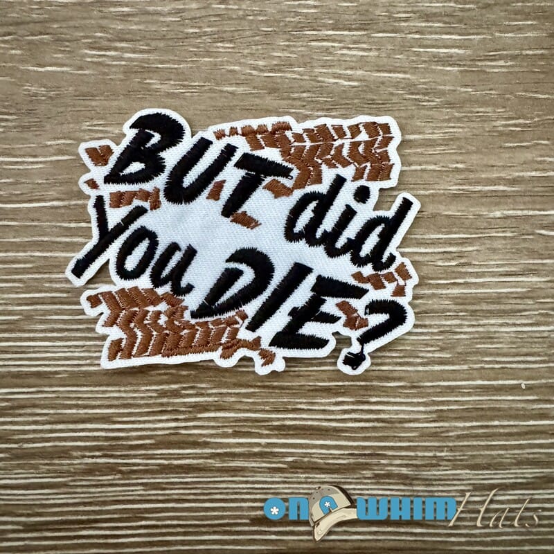 On A Whim Hats But Did You Die? Iron-On Patch