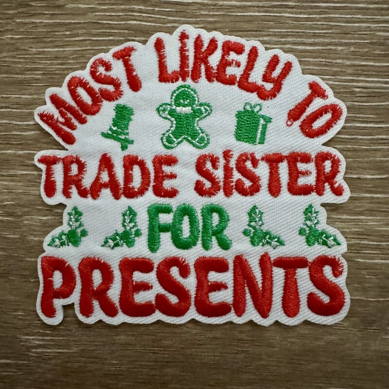 On A Whim Hats Most Likely To Trade Sister For Presents Iron-On Patch