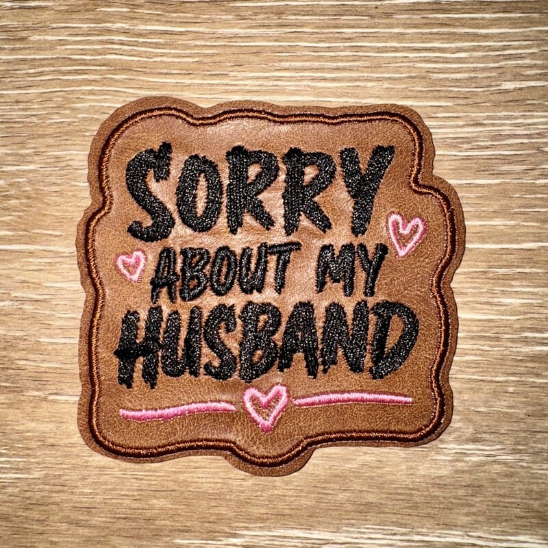 On A Whim Hats Sorry About My Husband Iron-On Patch