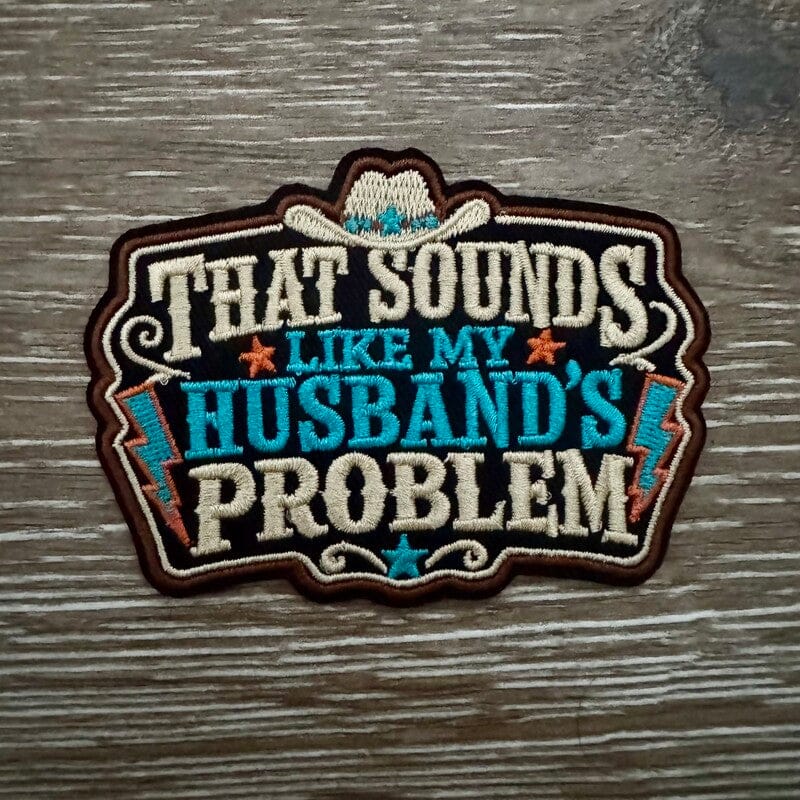 On A Whim Hats That Sounds Like My Husband's Problem Iron-On Patch