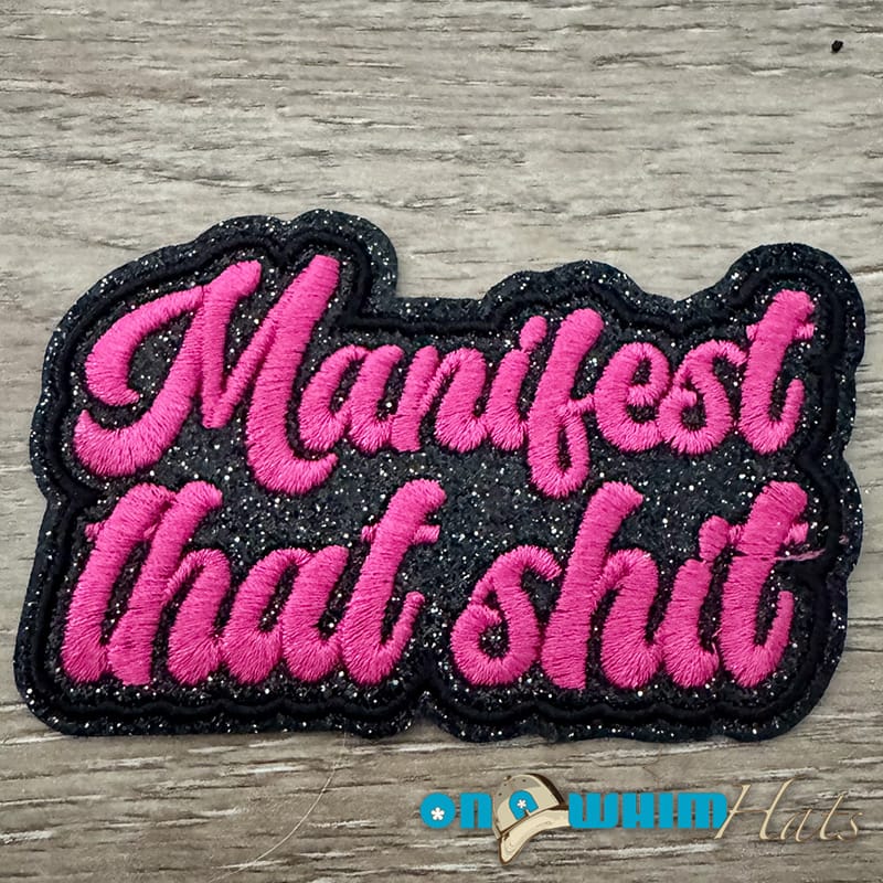On A Whim Hats Manifest That Shit Iron-On Patch