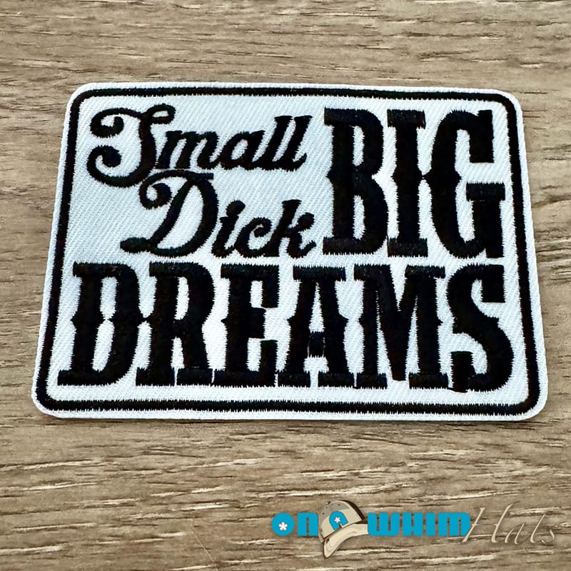 On A Whim Hats Small Dick Big Dreams Iron-On Patch