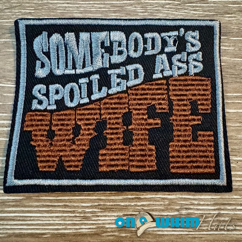 On A Whim Hats Somebody's Spoiled Ass Wife Iron-On Patch