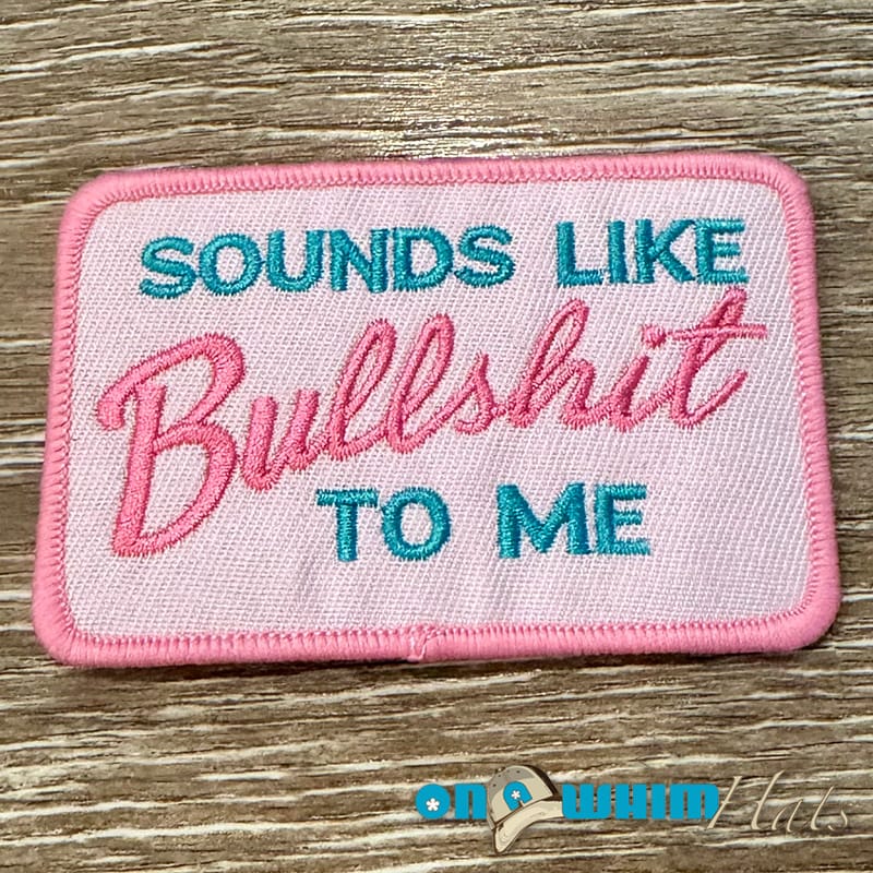 On A Whim Hats Sounds like BS Embroidered Patch