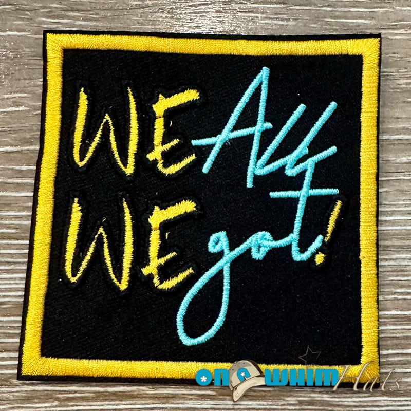 On A Whim Hats We All We Got Iron-On Patch