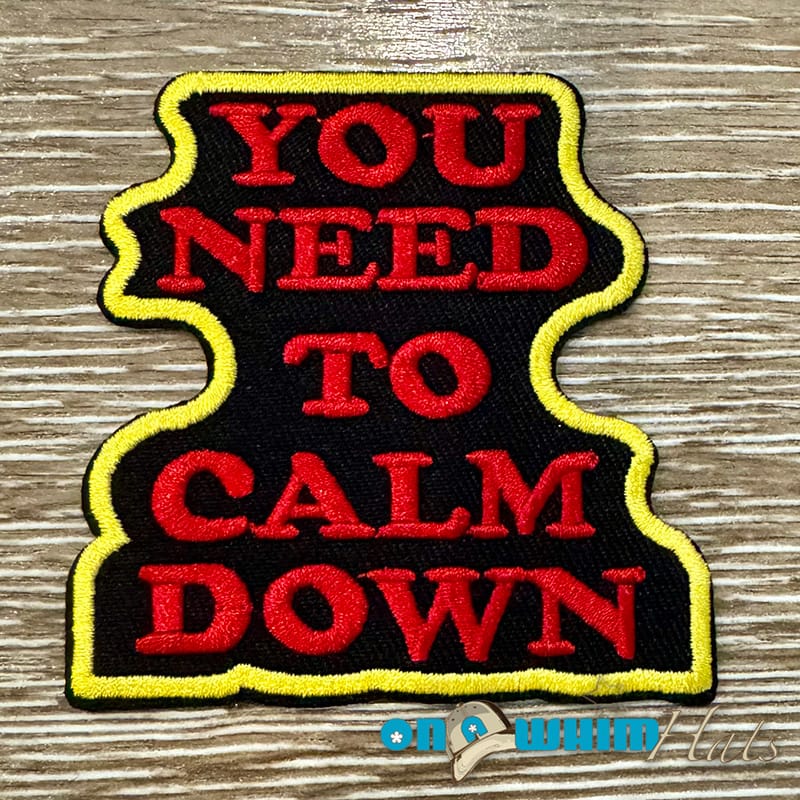 On A Whim Hats You Need to Calm Down Iron-On Patch