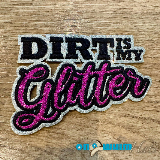 Dirt is my Glitter Embroidered Iron-On Patch